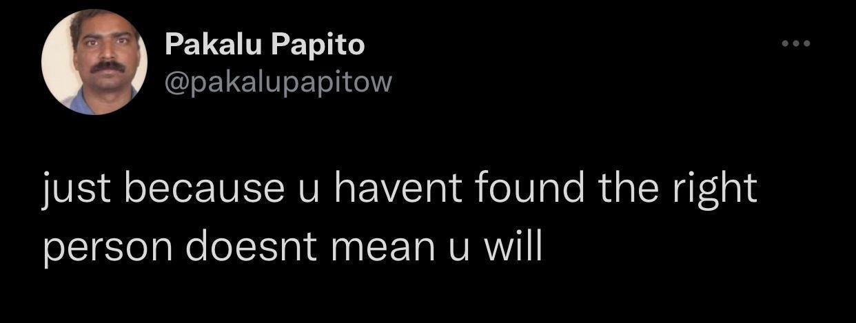 Pakalu Papito pakalupapitow just because u havent found the right person doesnt mean u will P28 o V A 0 b2 B O B O MY T oY gl d g Yo 1o 1 477 Retweets 73 Quote Tweets 2285 Likes