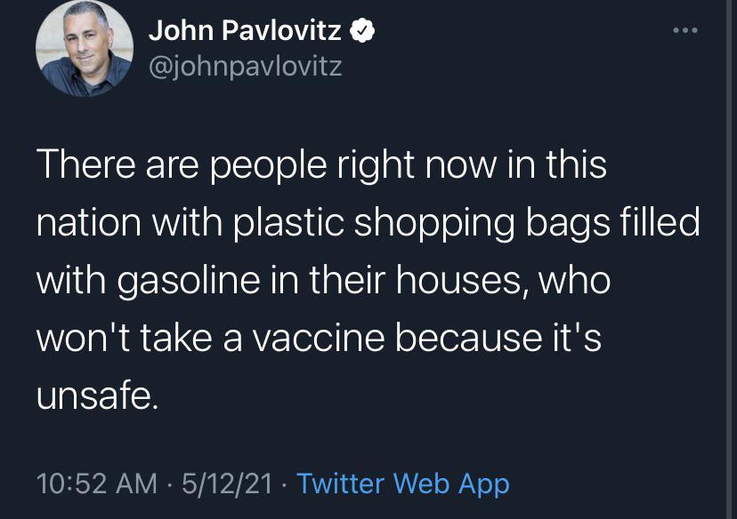 John Pavlovitz ealaleFVileVi1 W4 M E IR eElol el CRile aiflalolVATaRAIS a1 eaR W1 aWel E eXS gle ol ollalel oFTe R lTo with gasoline in their houses who wont take a vaccine because its unsafe 1052 AM 51221 Twitter Web App