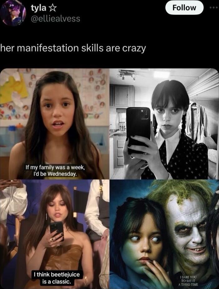 i tyla elliealvess her manifestation skills are crazy fmy family was a week d be Wednosday Z f I think beetijuice is aclassic Follow