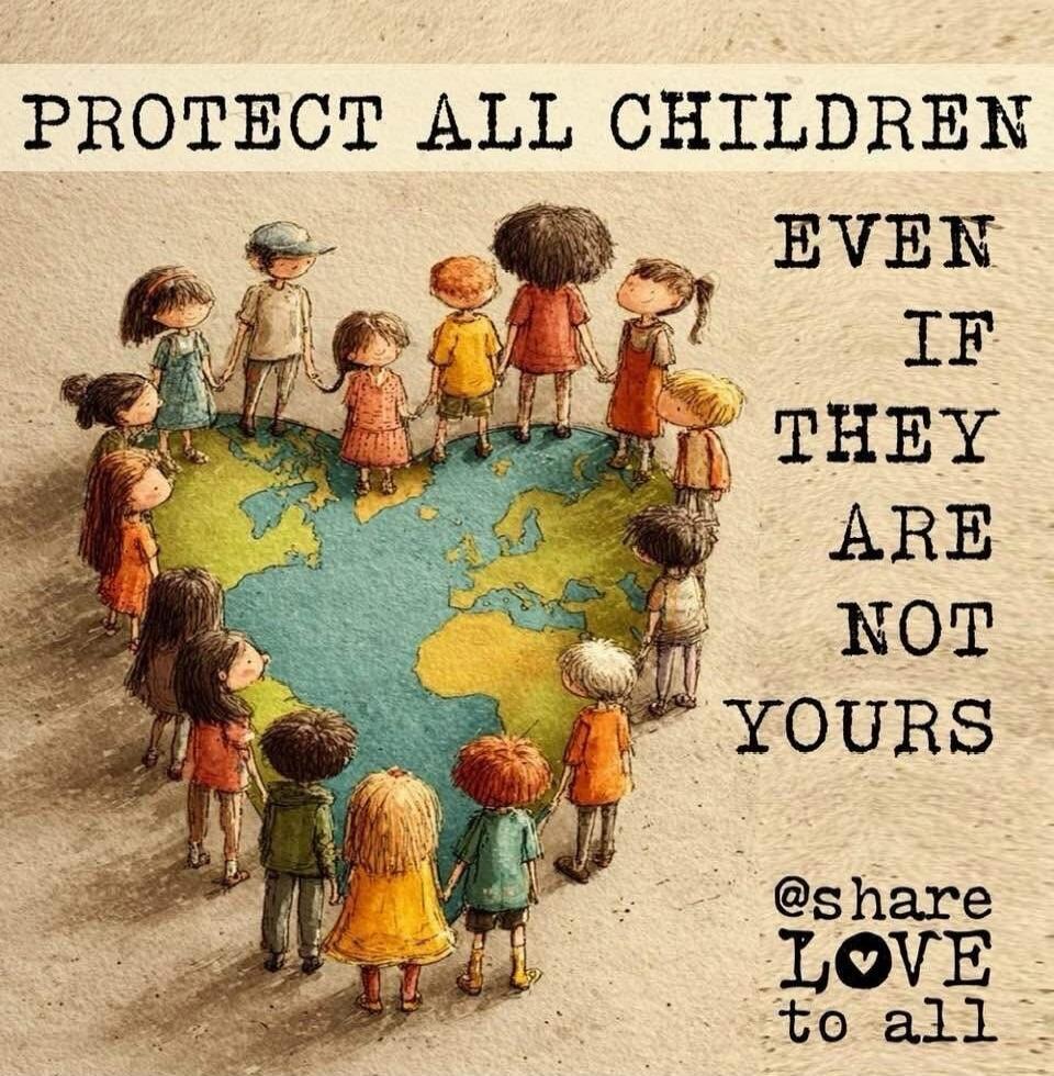 PROTECT ALL CHILDREN EVEN IF THEY ARE NOT YOURS @share LOVE to all