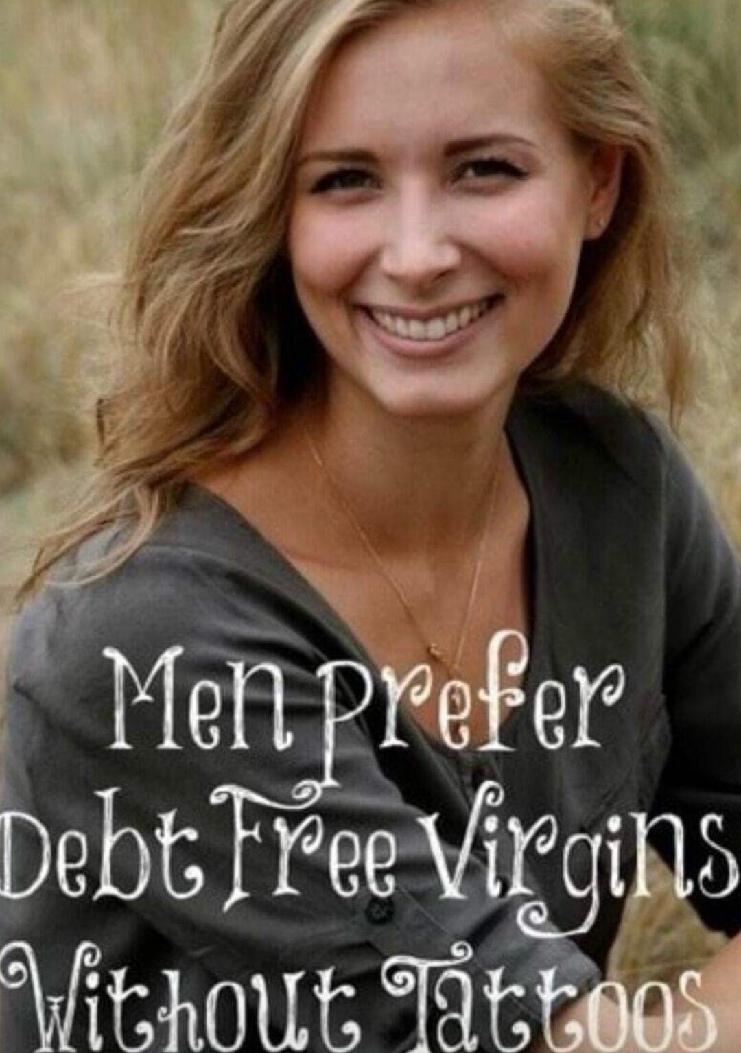 Men prefer Debt Free Virgins Without Tattoos