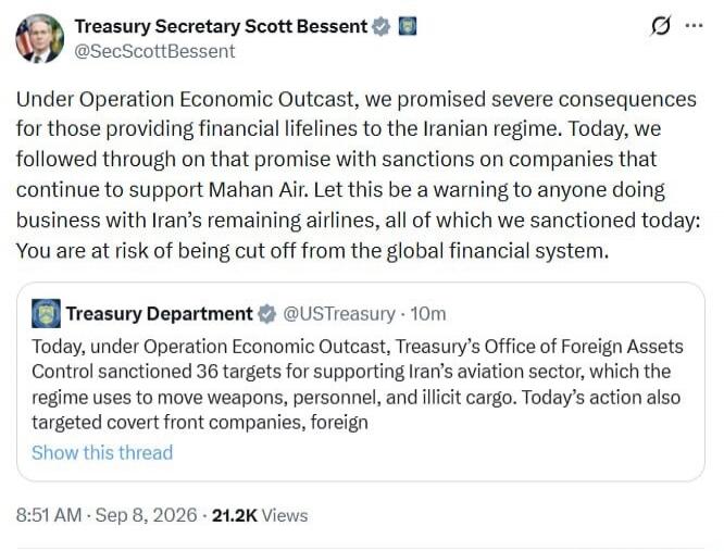 Treasury Secretary Scott Bessent @SecScottBessent Under Operation Economic Outcast, we promised severe consequences for those providing financial lifelines to the Iranian regime. Today, we followed through on that promise with sanctions on companies that continue to support Mahan Air. Let this be a warning to anyone doing business with Iran's remai
