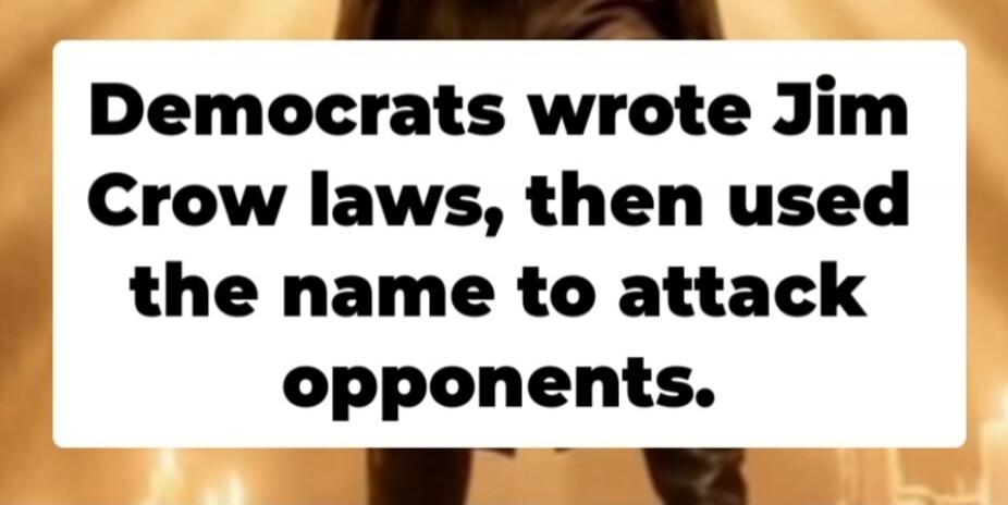 Democrats wrote Jim Crow laws, then used the name to attack opponents.