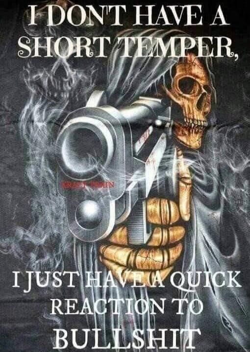 I DON'T HAVE A SHORT TEMPER, I JUST HAVE A QUICK REACTION TO BULLSHIT
