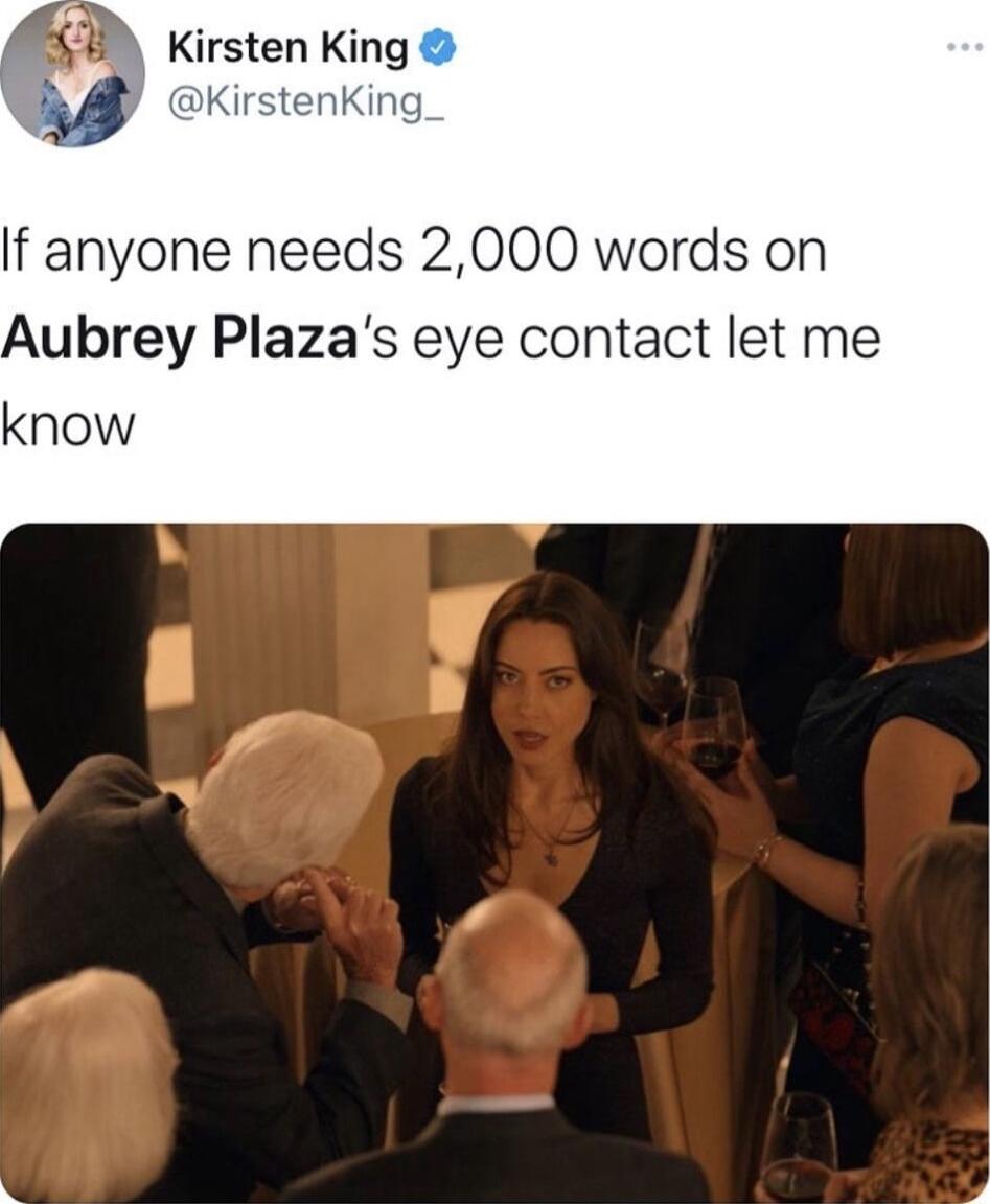 Kirsten King DKirstenKing If anyone needs 2000 words on Aubrey Plazas eye contact let me know