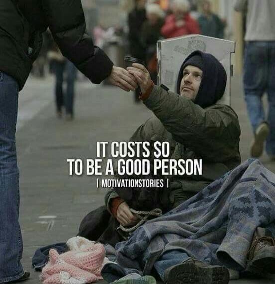 IT COSTS $0 TO BE A GOOD PERSON