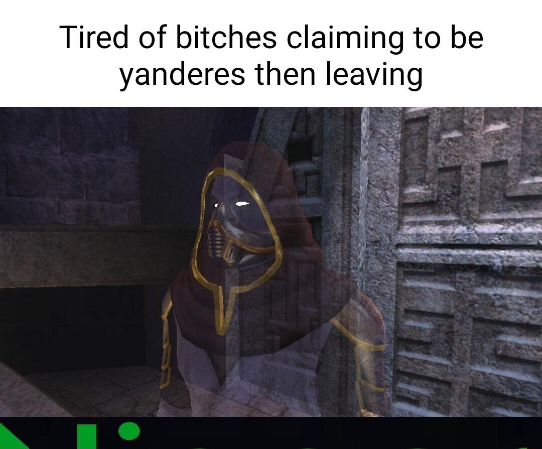 d of bitches claiming to be yanderes then leaving
