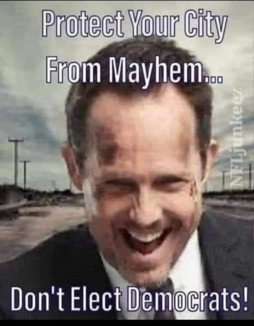 Protect Your City From Mayhem... Don't Elect Democrats!