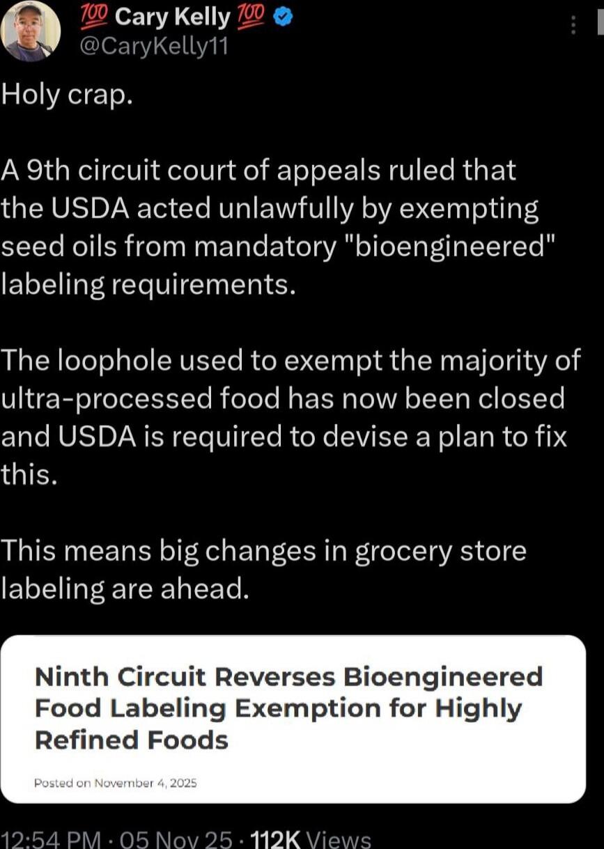 Holy crap.
A 9th circuit court of appeals ruled that the USDA acted unlawfully by exempting seed oils from mandatory 'bioengineered' labeling requirements.

The loophole used to exempt the majority of ultra-processed food has now been closed and USDA is required to devise a plan to fix this.

This means big changes in grocery store labeling are ahe