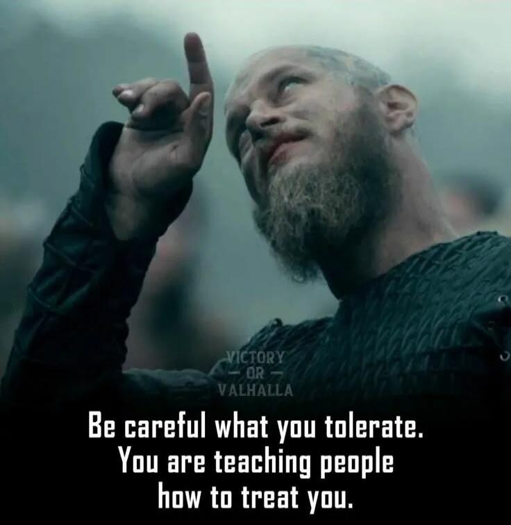 Be careful what you tolerate. You are teaching people how to treat you.