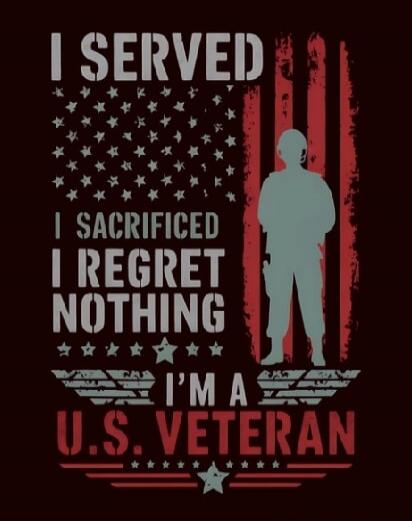 I SERVED
I SACRIFICED
I REGRET NOTHING
I'M A U.S. VETERAN