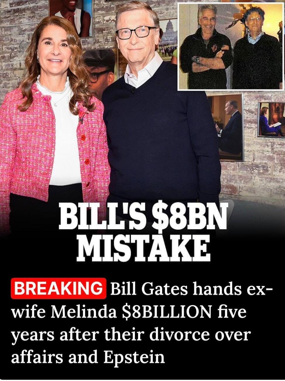 BILL'S $8BN MISTAKE
BREAKING Bill Gates hands ex-wife Melinda $8BILLION five years after their divorce over affairs and Epstein