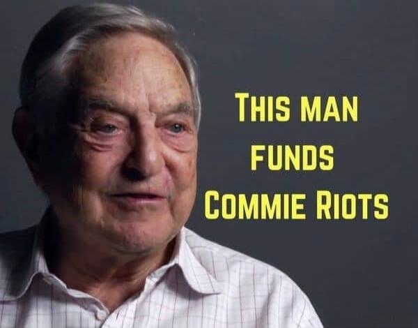 THIS MAN FUNDS COMMIE RIOTS