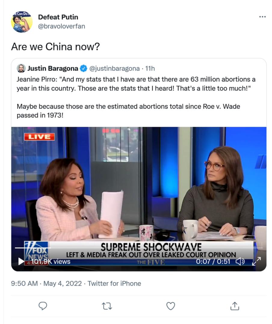 Defeat Putin bravoloverfan Are we China now Justin Baragona justinbaragona 11h Jeanine Pirro And my stats that have are that there are 63 million abortions a year in this country Those are the stats that heard Thats a little too much Maybe because those are the estimated abortions total since Roe v Wade passed in 1973 NEWS P 1018K views 950 AM May 4 2022 Twitter for iPhone o o V