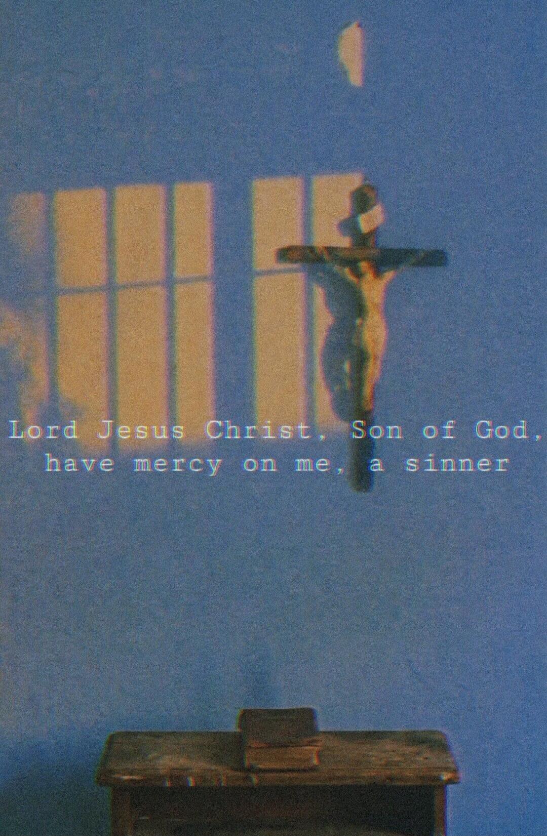 Lord Jesus Christ, Son of God, have mercy on me, a sinner