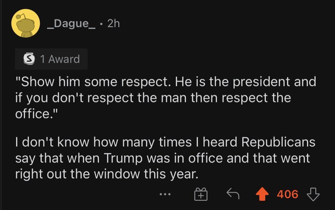 _Dague_ 2h 8 1 Award Show him some respect He is the president and if you dont respect the man then respect the office o a R I A s TR ET WA Ll LR N LE Tde MR T oTU o TeX101S say that when Trump was in office and that went right out the window this year 4 406 b