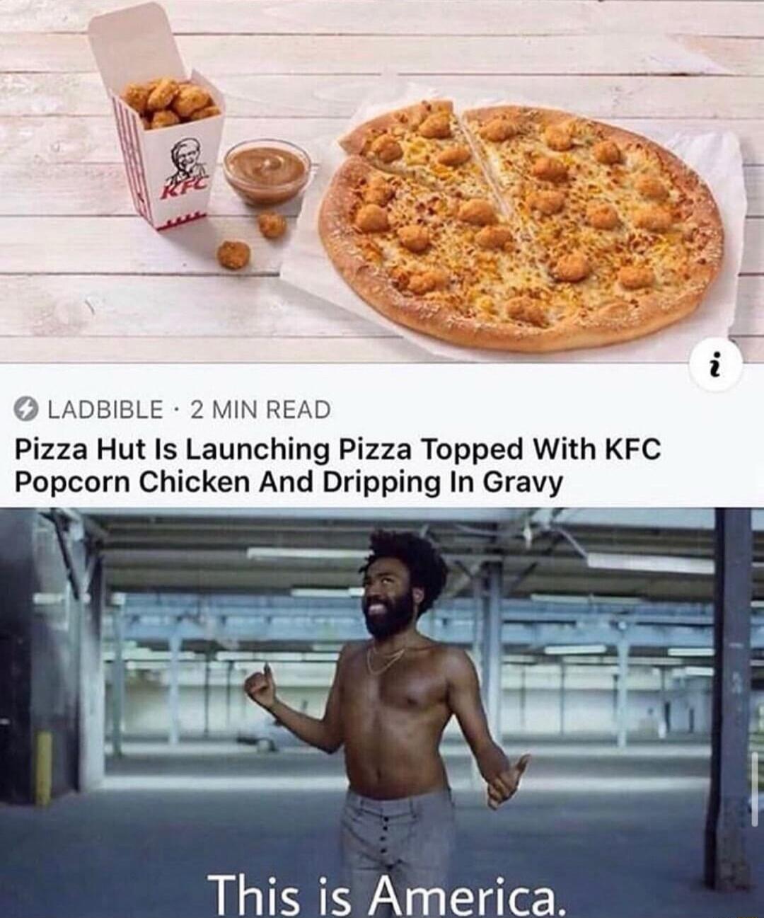 LADBIBLE 2 MIN READ Pizza Hut Is Launching Pizza Topped With KFC Popcorn Chicken And Dripping In Gravy