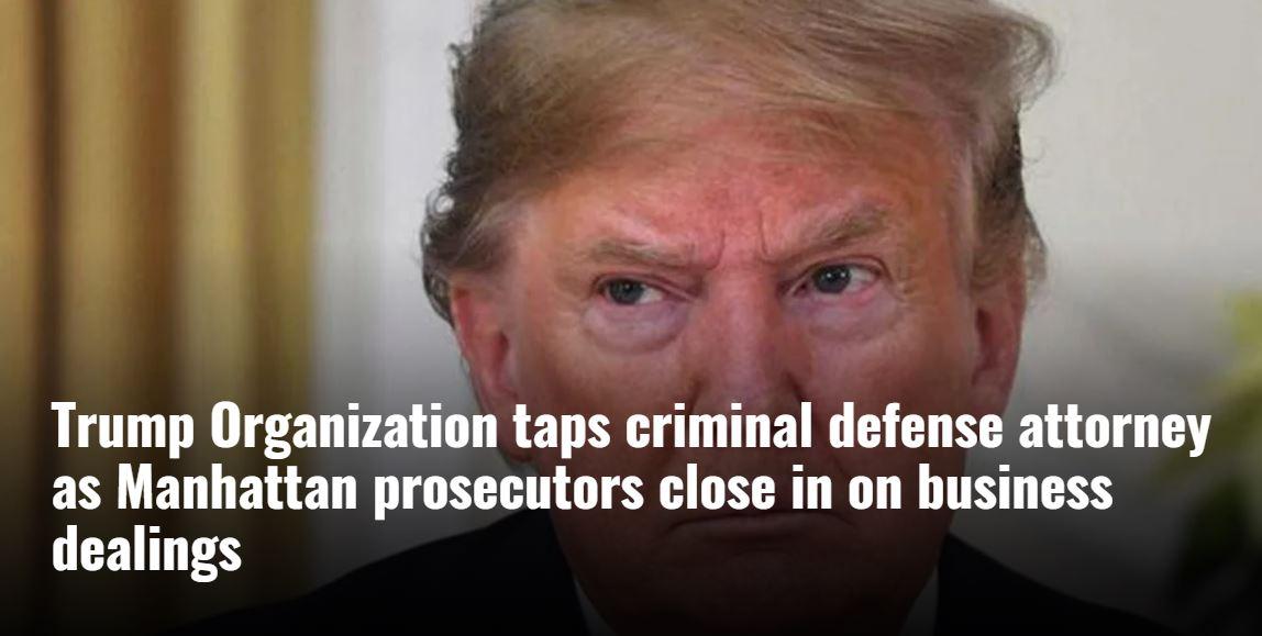 Trump Organization taps criminal defense attorney as Manhattan prosecutors close in on business GR TS