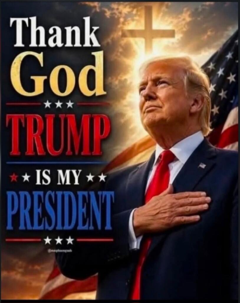 Thank God Trump is my President