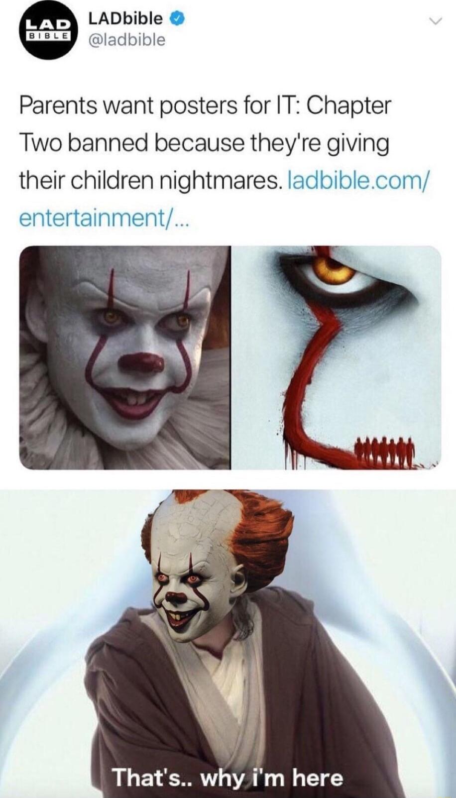 LADbible ladbible Parents want posters for IT Chapter Two banned because theyre giving their children nightmares ladbiblecom entertainment Thats why im here