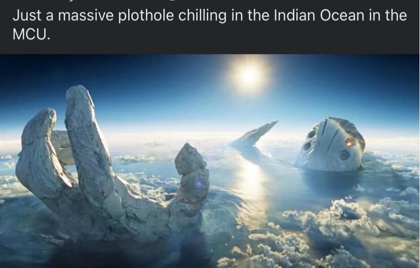 Just a massive plothole chilling in the Indian Ocean in the McU