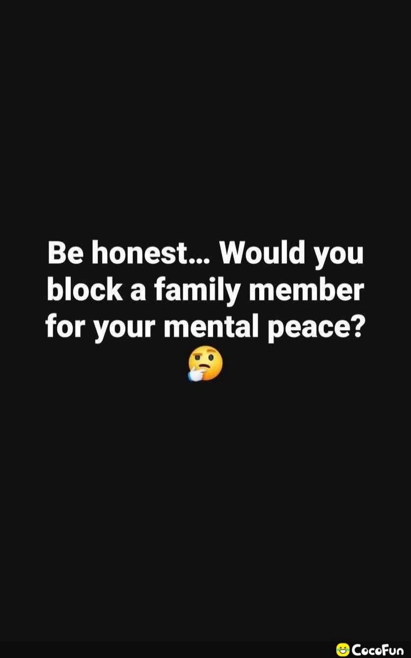 Be honest... Would you block a family member for your mental peace? 🤔