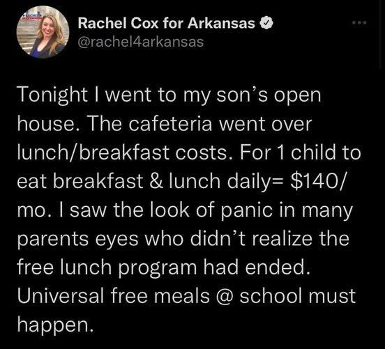 Rachel Cox for Arkansas QIETGEEEIZEREES Tonight went to my sons open house The cafeteria went over lunchbreakfast costs For 1 child to eat breakfast lunch daily 140 mo saw the look of panic in many parents eyes who didnt realize the free lunch program had ended SIVEIEEI R CERN EE R R e Tl NV REToleIToN
