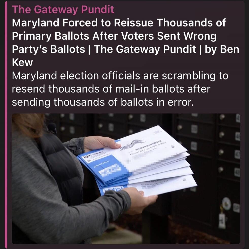 The Gateway Pundit. Maryland Forced to Reissue Thousands of Primary Ballots After Voters Sent Wrong Party's Ballots | The Gateway Pundit | by Ben Kew. Maryland election officials are scrambling to resend thousands of mail-in ballots after sending thousands of ballots in error. The image shows a person holding several envelopes, some marked 'King Co