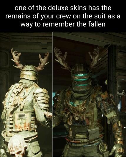 one of the deluxe skins has the remains of your crew on the suit as a LEVACEENEN R GER EIEN