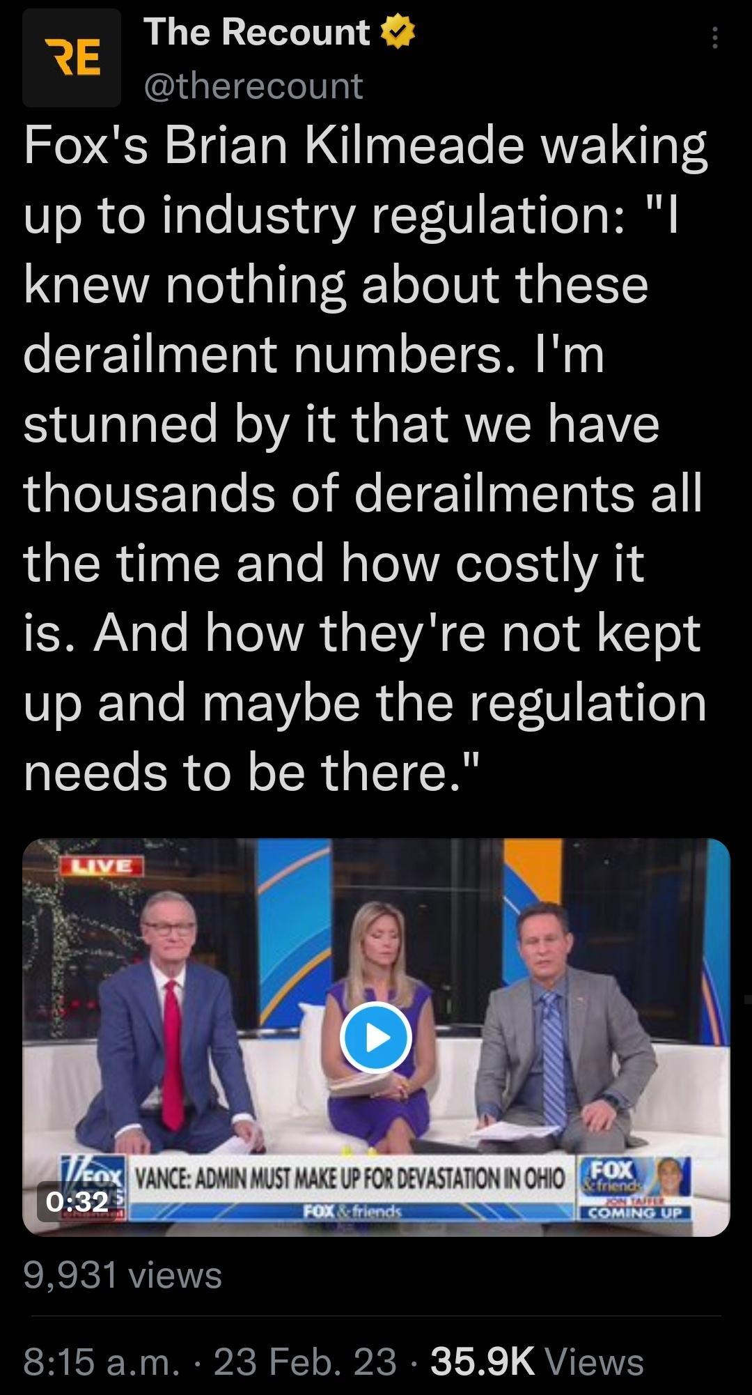 The Recount k IGEIEIT Foxs Brian Kilmeade waking up to industry regulation I knew nothing about these derailment numbers Im stunned by it that we have thousands of derailments all the time and how costly it is And how theyre not kept up and maybe the regulation needs to be there ERCR RVIE 815 am 23 Feb 23 359K Views