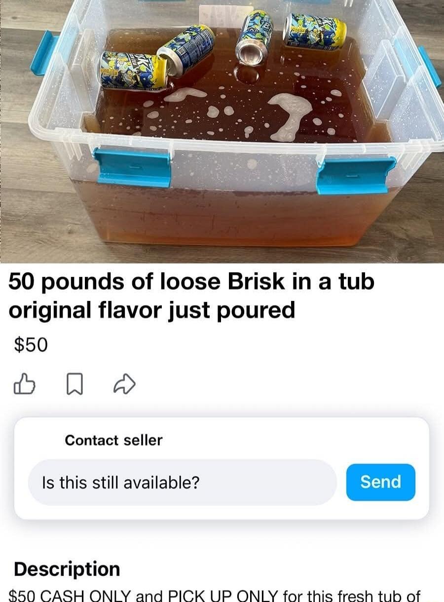 50 pounds of loose Brisk in a tub original flavor just poured. Price: $50. Contact seller. Is this still available? Send. Description: $50 CASH ONLY and PICK UP ONLY for this fresh tub of Brisk.