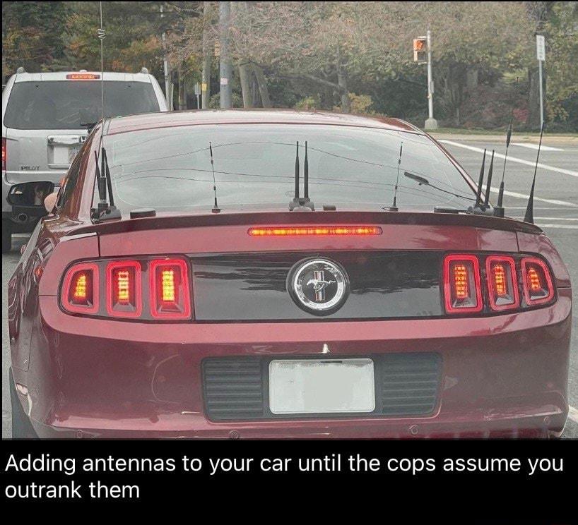 Adding antennas to your car until the cops assume you outrank them