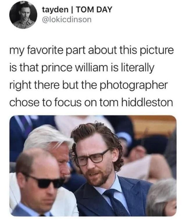 tayden TOM DAY lokicdinson my favorite part about this picture is that prince william is literally right there but the photographer chose to focus on tom hiddleston