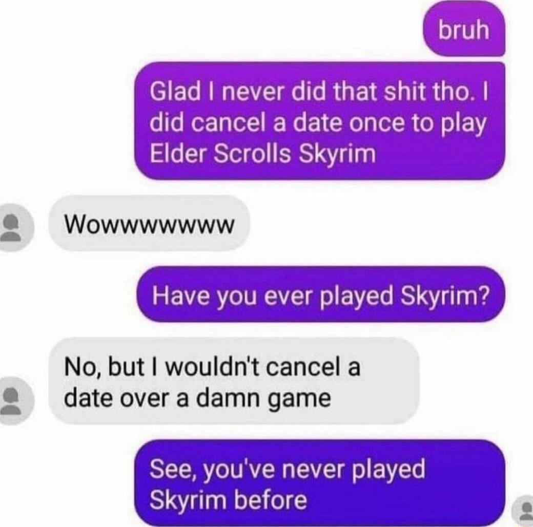 Haveyou evqnaayeJSkyr No but wouldnt cancel a date over adamn game Seeyou ve never played uynm before