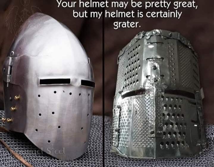 Your helmet may be pretty great, but my helmet is certainly grater.