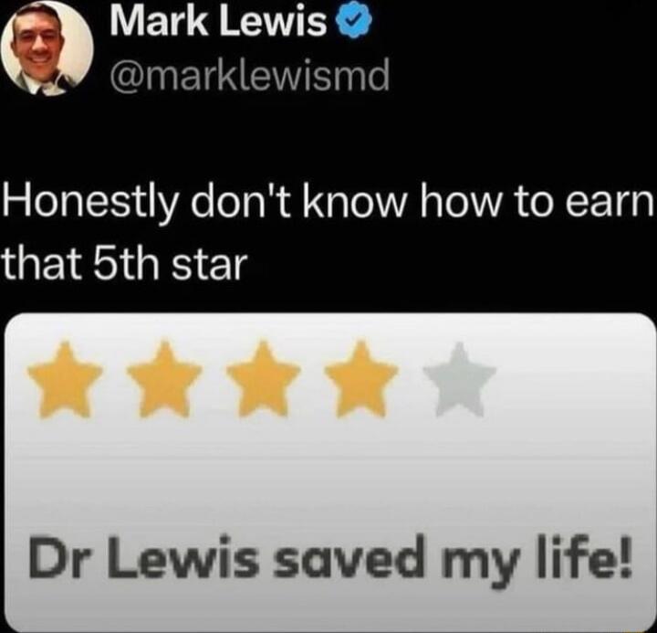 Mark Lewis marklewismd Honestly dont know how to earn that 5th star Dr Lewis saved my life 4