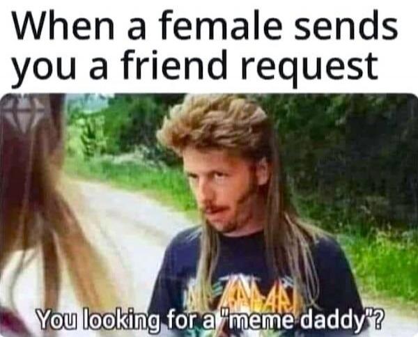 When a female sends you a friend request You looking for a 