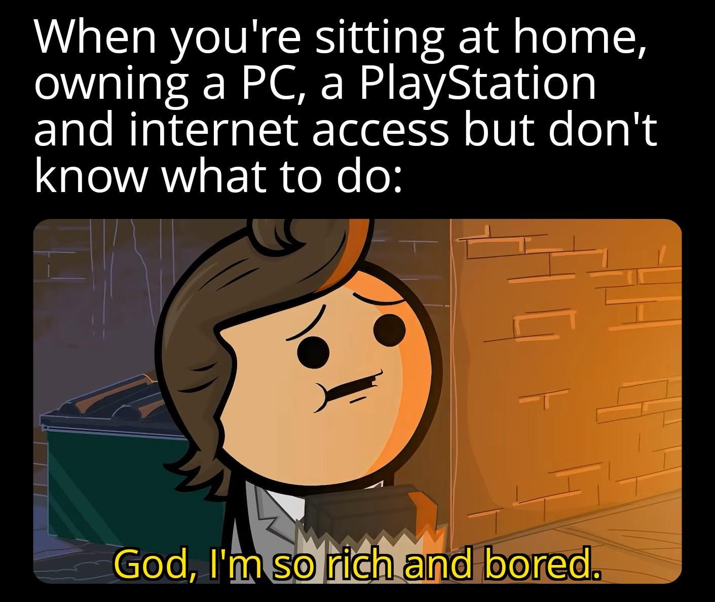 When youre sitting at home owning a PC a PlayStation Elale R ITga i T o0 e o N4 Lo VAW sET R e Xe o