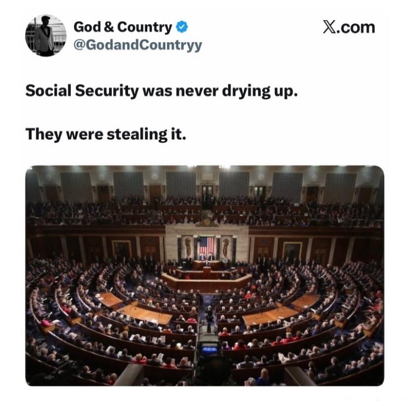God & Country @GodandCountryy X.com Social Security was never drying up. They were stealing it.