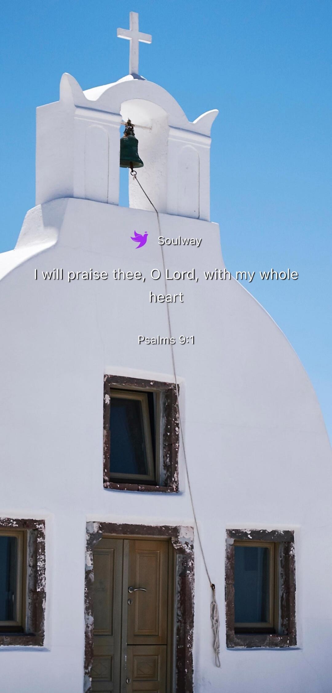 Soulway I will praise thee, O Lord, with my whole heart Psalms 9:1