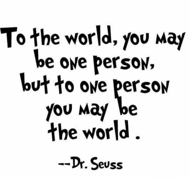 To he world you May be ove persoy Lut to ove persow you May be the world Dr Seuss