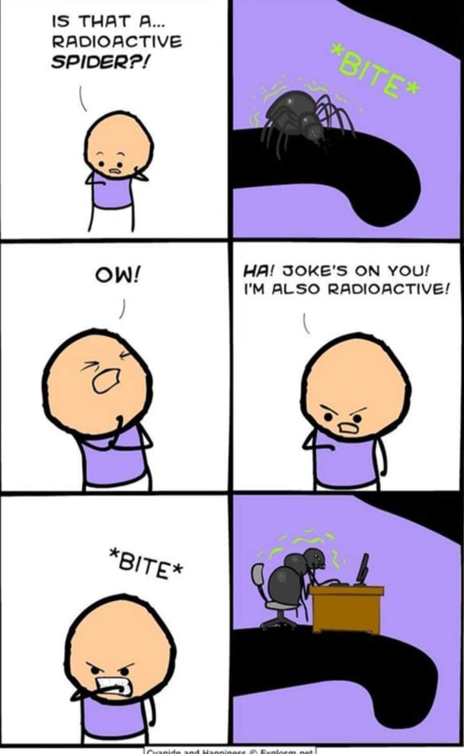 IS THAT A RADIOACTIVE SPIDERP HA JOKES ON YOU IM ALSO RADIOACTIVE