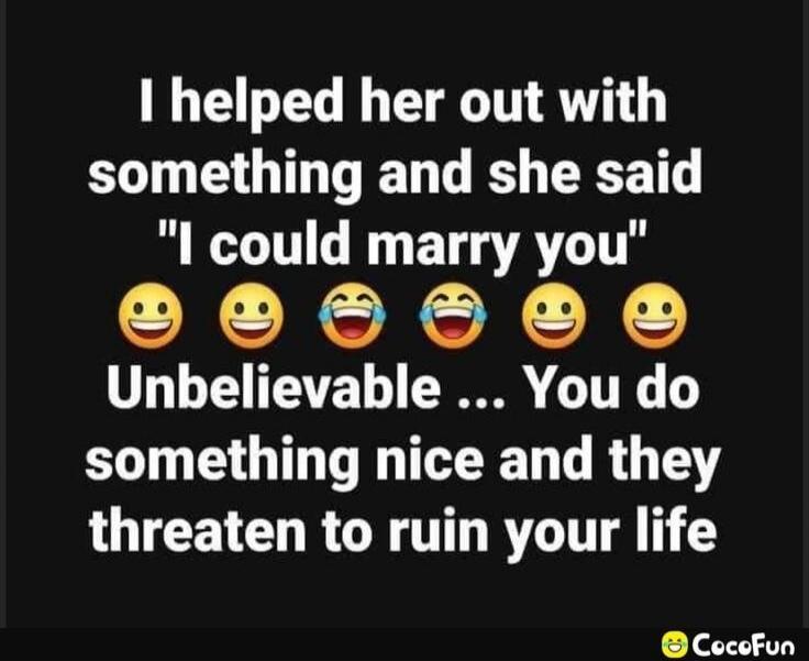 I helped her out with something and she said 