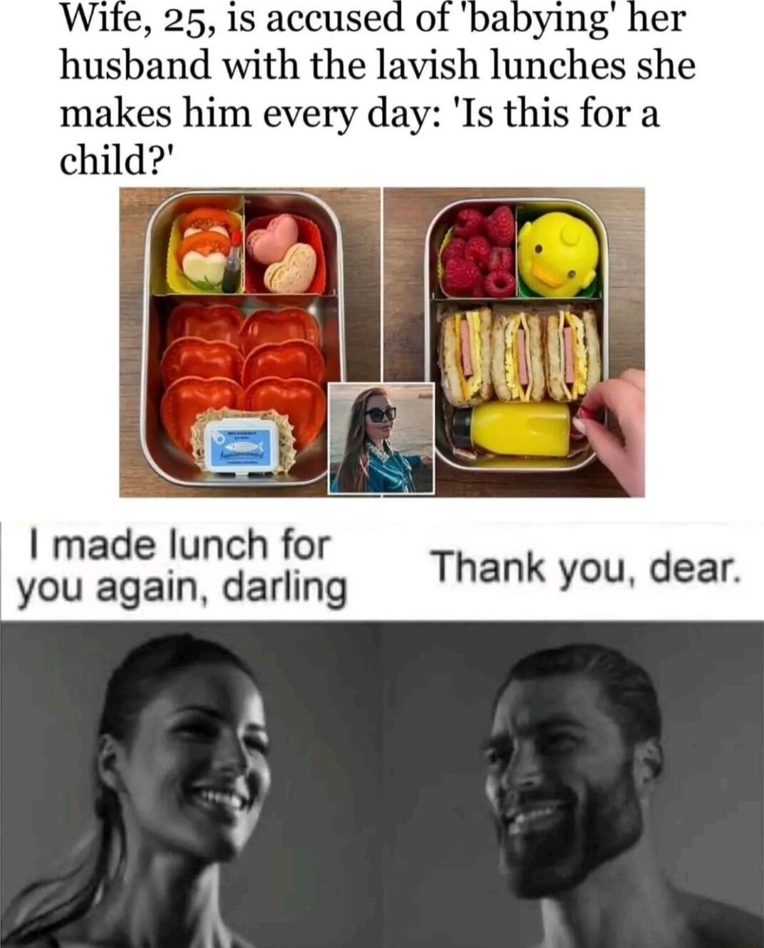 Wite 25 1s accused of babying her husband with the lavish lunches she makes him every day Is this for a child made lunch for you again darling 1hank you dear