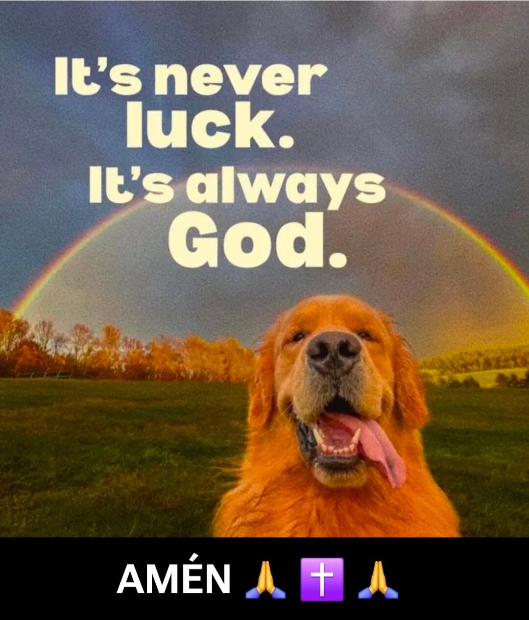 It's never luck. It's always God. AMÉN