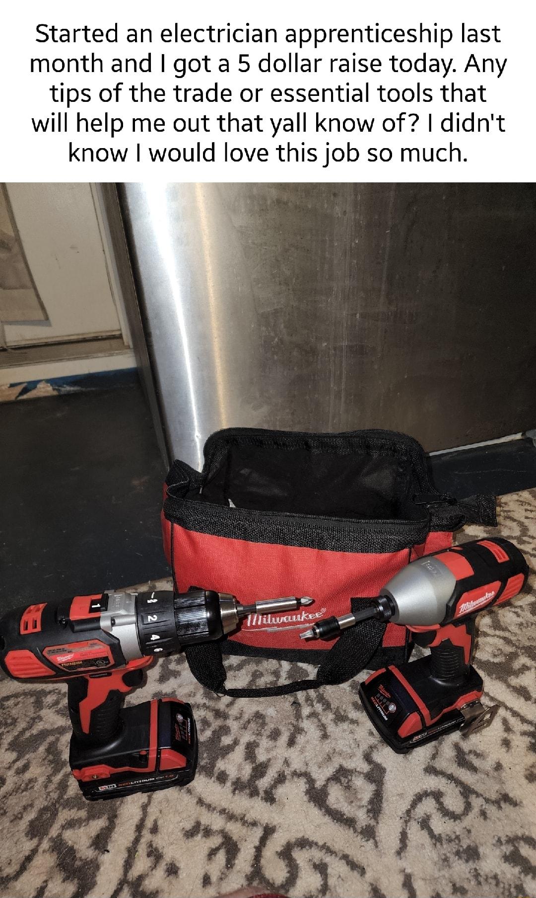 Started an electrician apprenticeship last month and got a 5 dollar raise today Any tips of the trade or essential tools that will help me out that yall know of didnt know would love this job so much