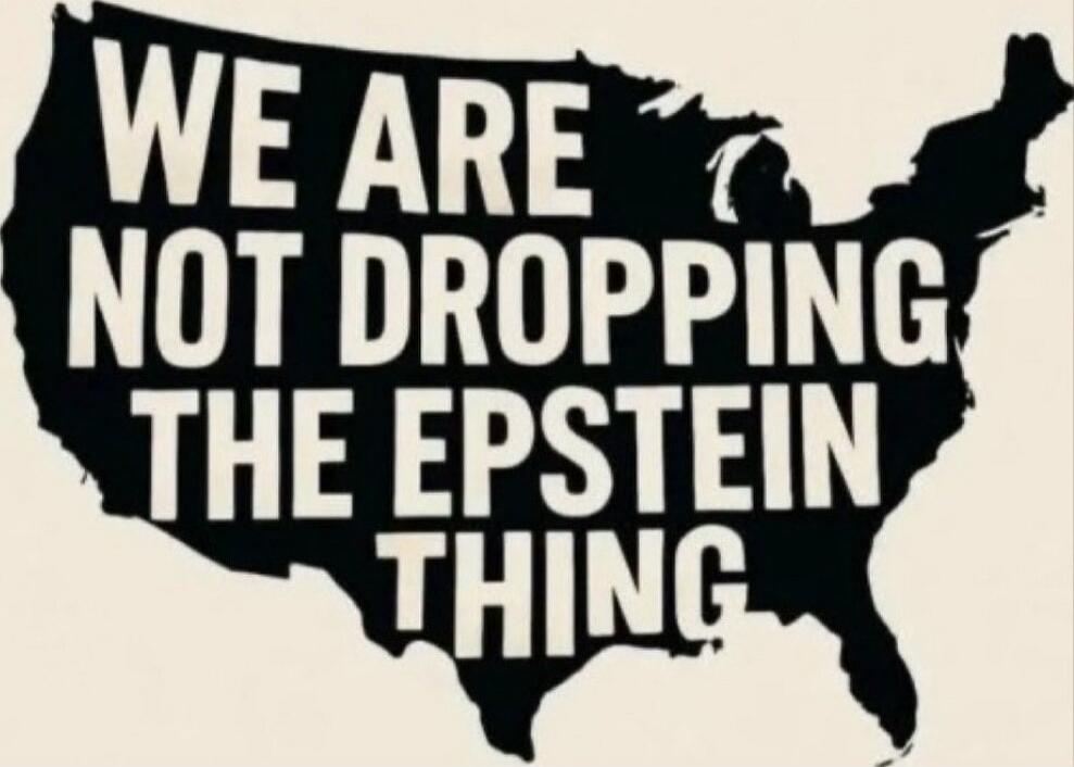 WE ARE NOT DROPPING THE EPSTEIN THING
