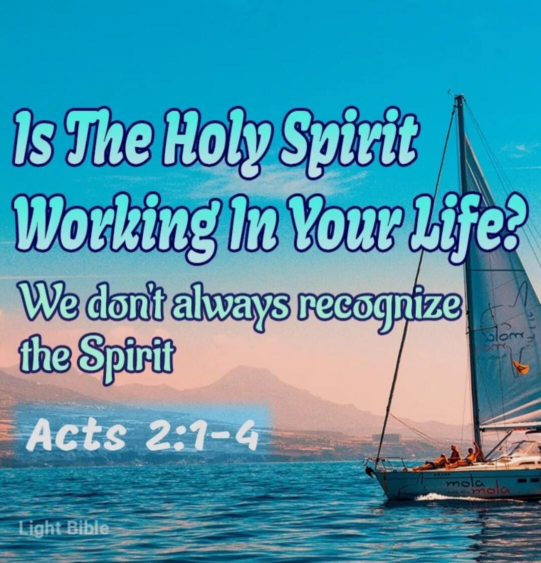 Is The Holy Spirit Working In Your Life? We don't always recognize the Spirit Acts 2:1-4 Light Bible