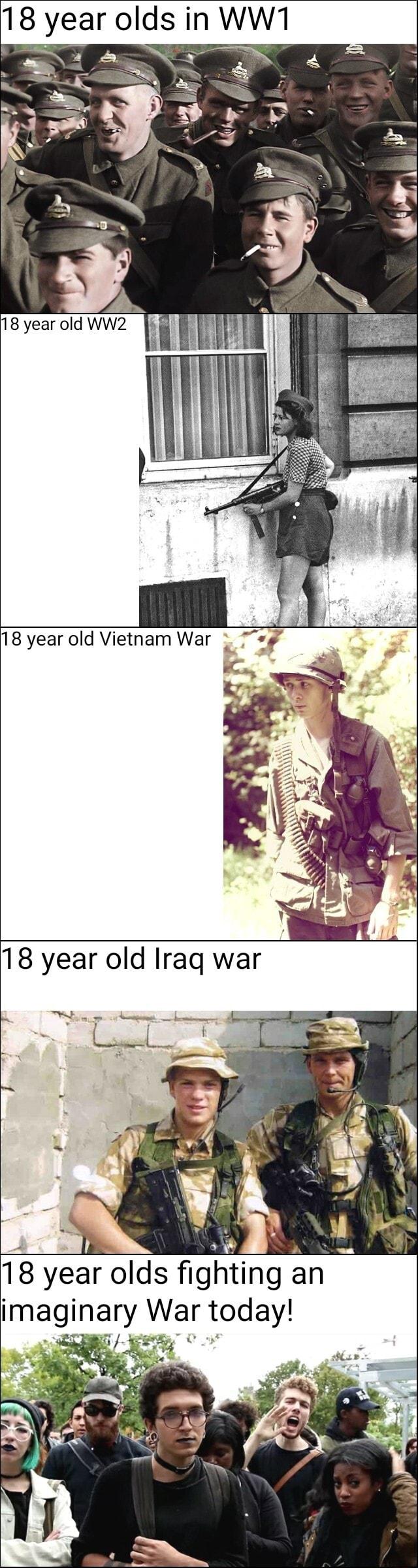 18 year olds in WW1 18 year old Vietnam War 18 year olds ghtlng an imaginary WarodayI