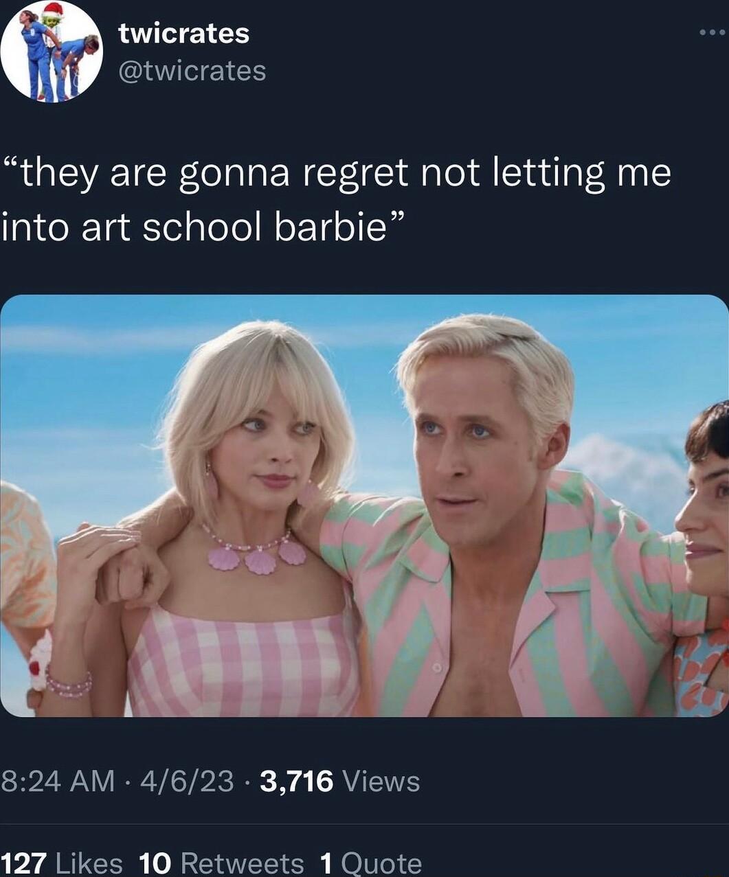 twicrates twicrates they are gonna regret not letting me into art school barbie 7 s Y n 2NV RV CTh I o AV N 127 Likes 10 Retweets 1 Quote